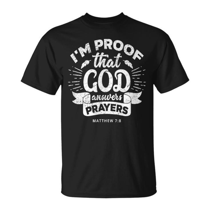I'm Proof That God Answers Prayers Matthew 78 T-Shirt