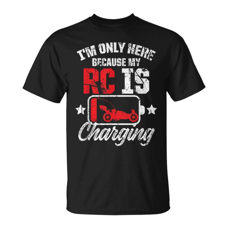 I'm Only Here Because My Rc Car Is Charging Remote Control T-Shirt