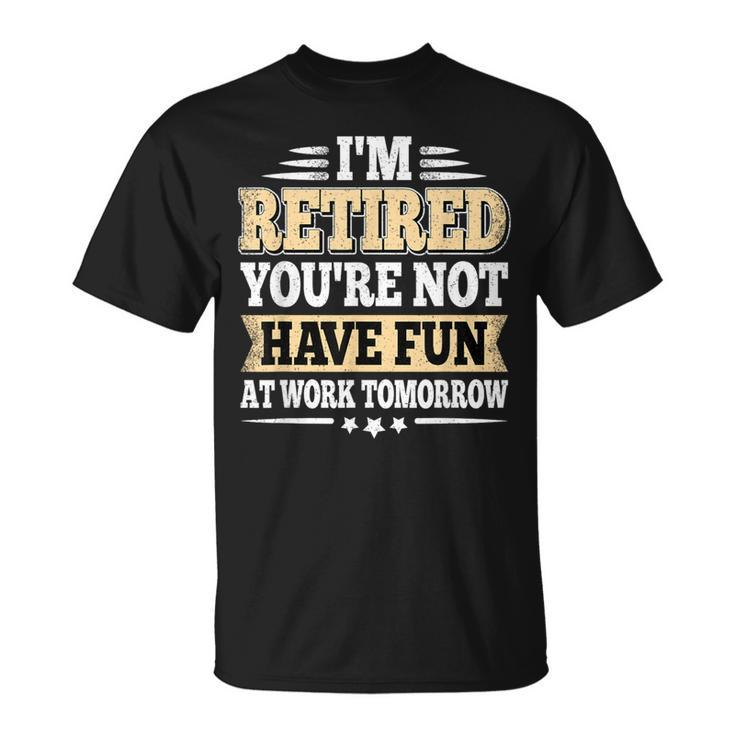 I'm Retired You Are Not Retro Vintage Retirement Retire T-Shirt