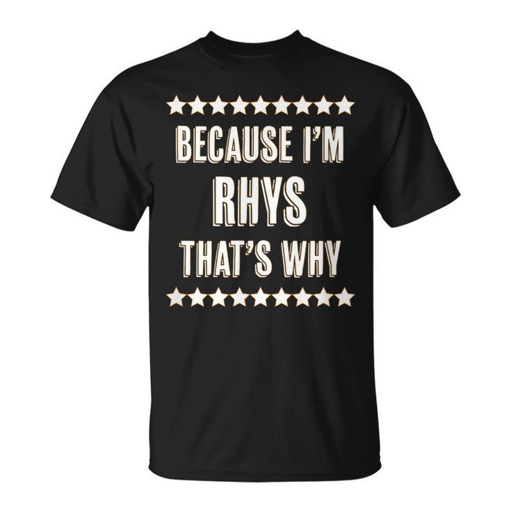 Because I'm Rhys That's Why  Name T-Shirt