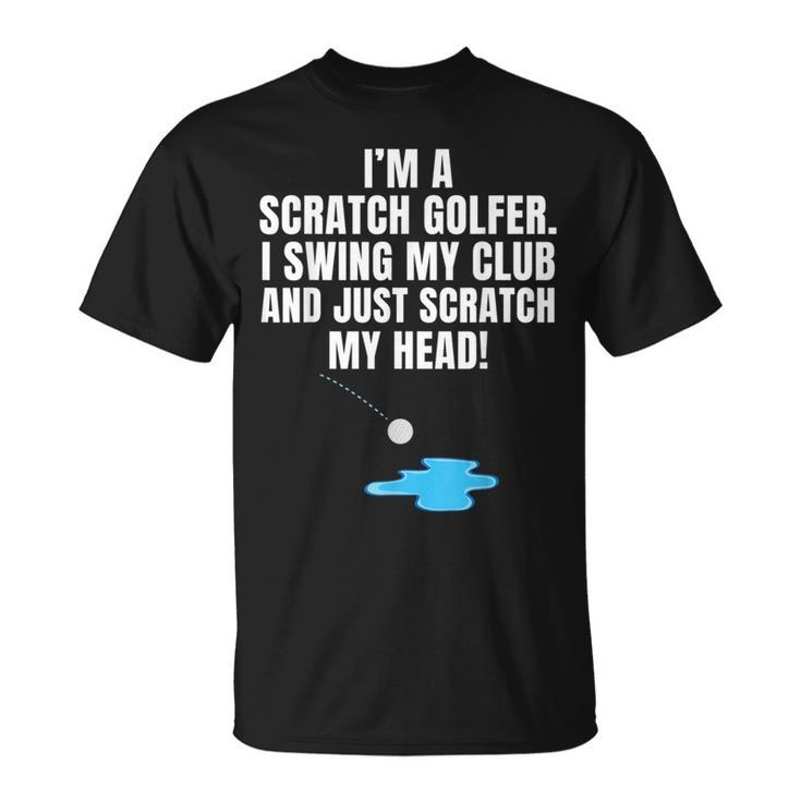 I'm A Scratch Golfer I Swing My Club And Scratch My Head T-Shirt