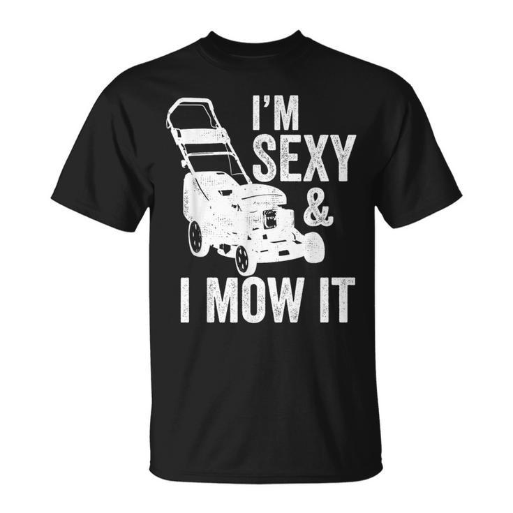 I'm Sexy And I Mow It Lawn Mowing T-Shirt