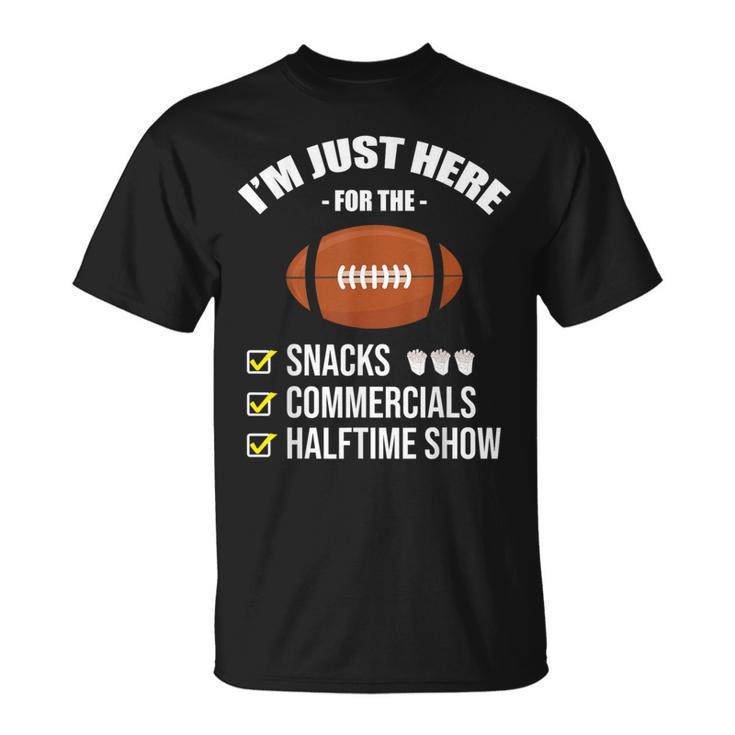 I'm Here For Snacks Commercials Halftime Show Football T-Shirt