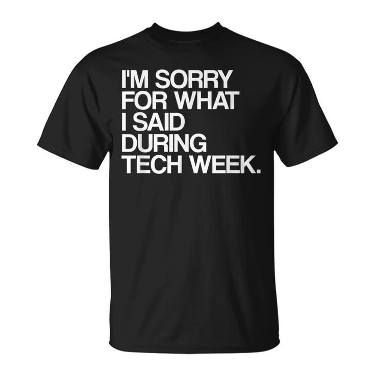 I'm Sorry For What I Said During Tech Week Theatre T-Shirt