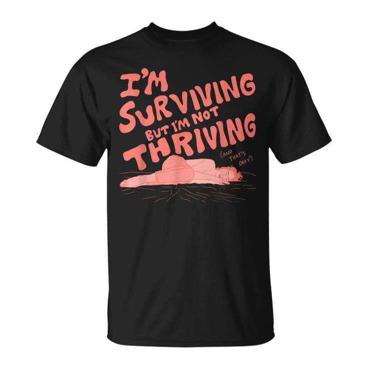 I'm Surviving But I'm Not Thriving  T-Shirt