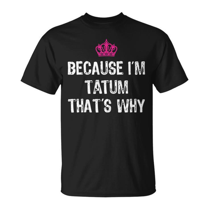 Because I'm Tatum That's WhyWomen's T-Shirt