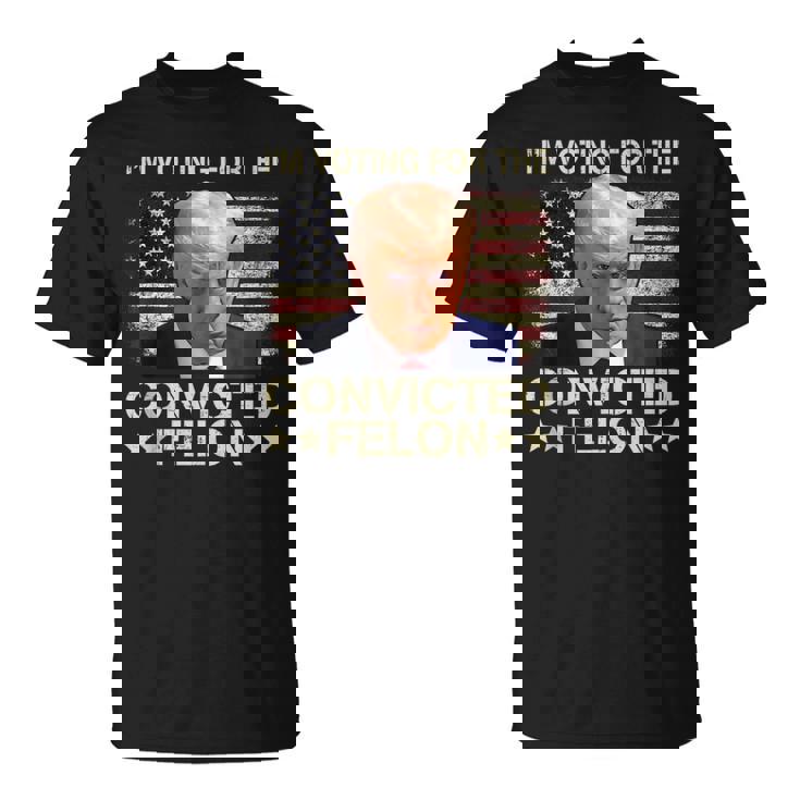 I'm Voting Convicted Felon 2024 Trump 2024 Convicted Felon T-Shirt