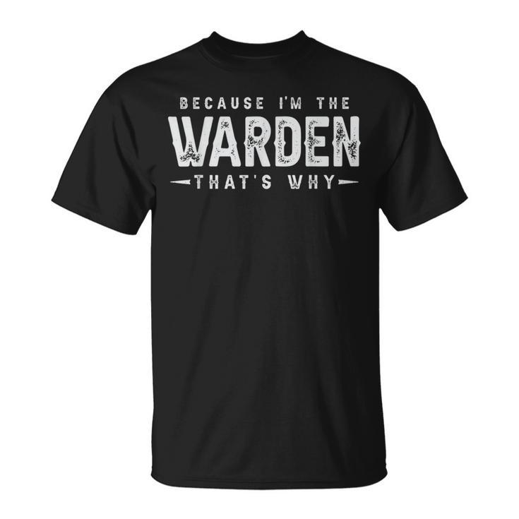 Because I'm The Warden That's Why Saying T-Shirt