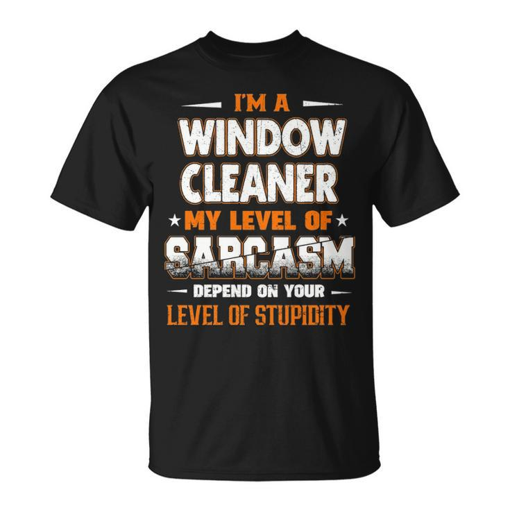 I'm A Window Cleaner My Level Of Sarcasm Depend Your Level Of Stupidity T-Shirt