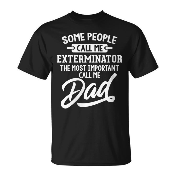 Most Important Exterminator Dad Call Me Dad T-Shirt