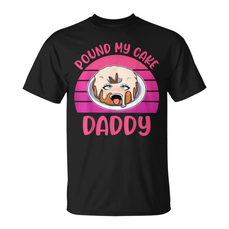 Inappropriate Pound My Cake Daddy Embarrassing Adult Humor T-Shirt