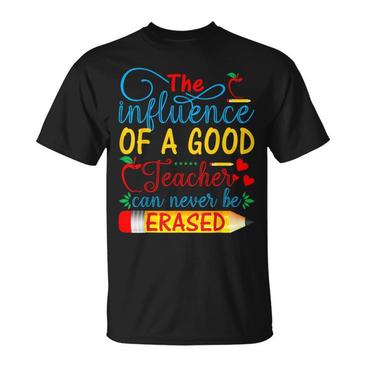 The Influence Of A Good Teacher Can Never Be Erased T-Shirt