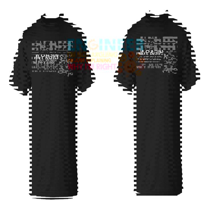Ingeniero No Arguing Engineering Quote Engineers Camiseta unisex