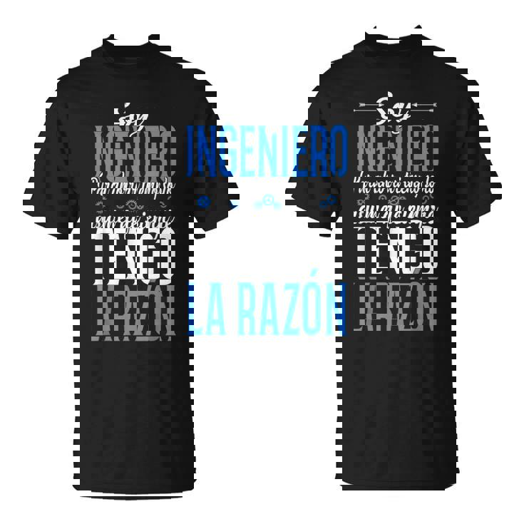 Ingeniero Soy Ingeniero Asume Que Siempre Tengo La Razón Camiseta unisex