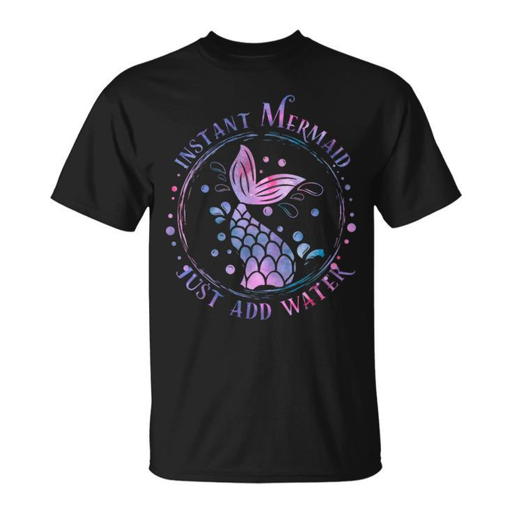 Instant Mermaid Just Add Water Mermaid Squad Womens T-Shirt