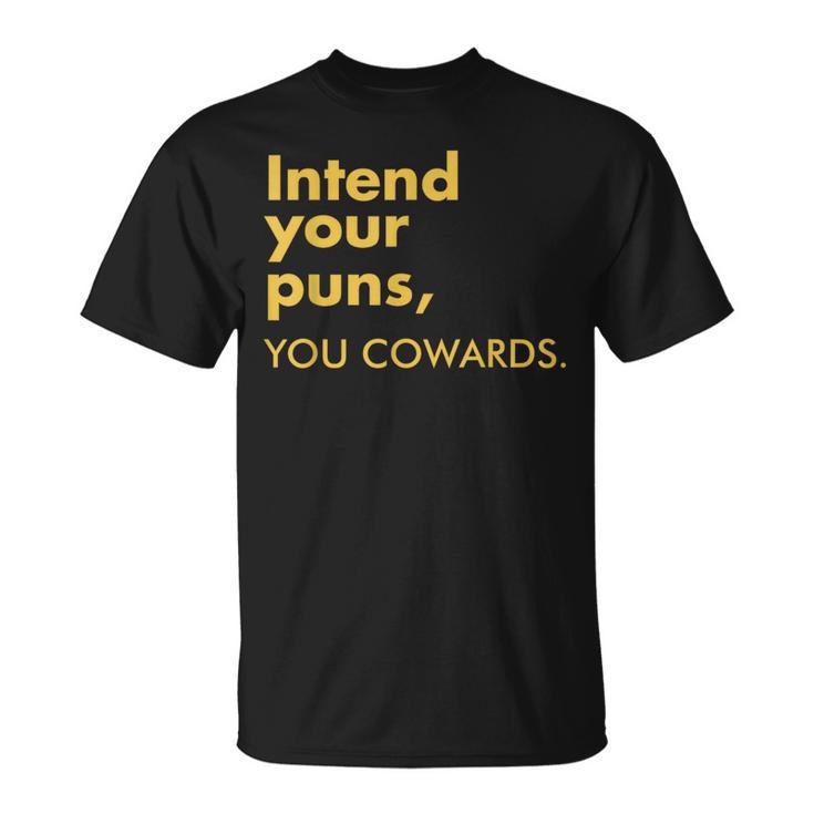 Intend Your Puns You Cowards Quote Apparel T-Shirt