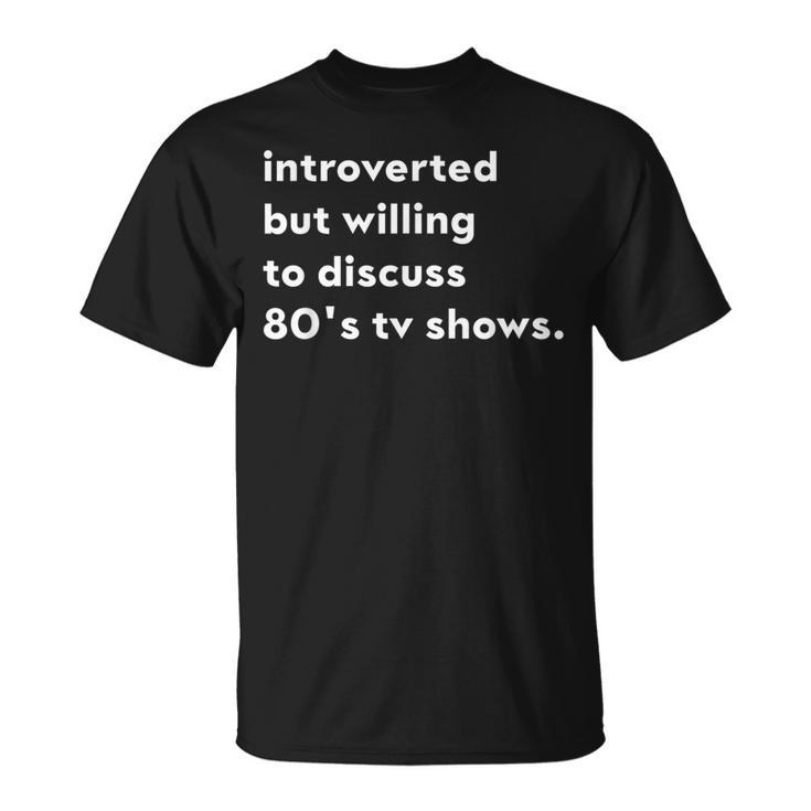 Introverted But Willing To Discuss 80'S Tv Shows T-Shirt