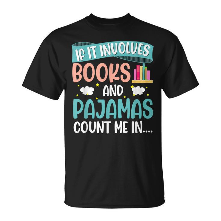 If It Involves Books And Pajamas Book Lover T-Shirt