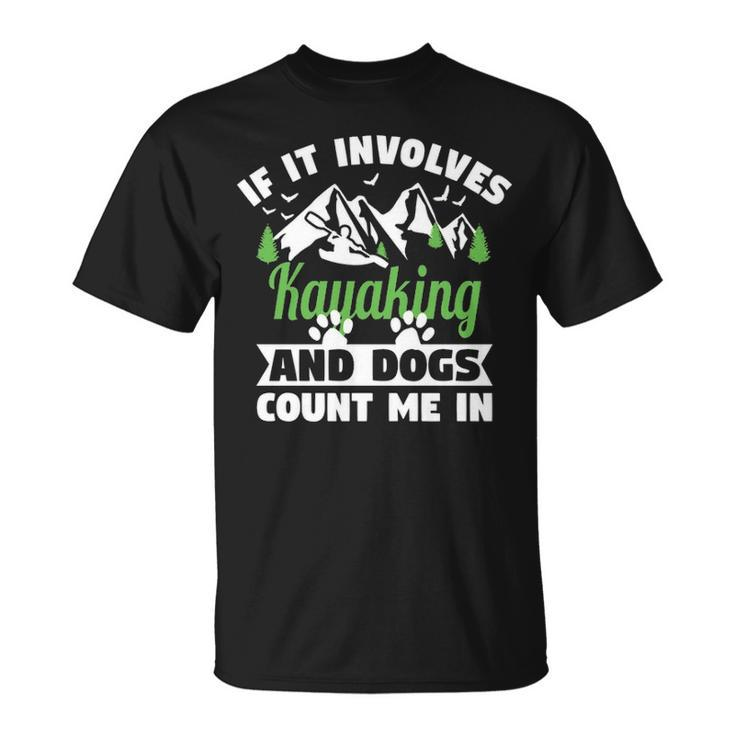 If It Involves Kayaking And Dogs Count Me In For A Dog Lover T-Shirt