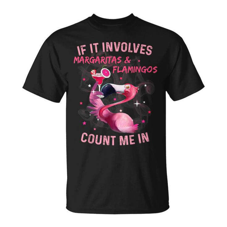 If It Involves Margaritas And Flamingos Count Me In T-Shirt