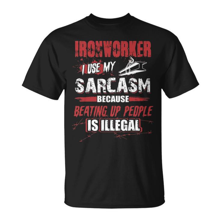 Ironworker I Use My Sarcasm T-Shirt