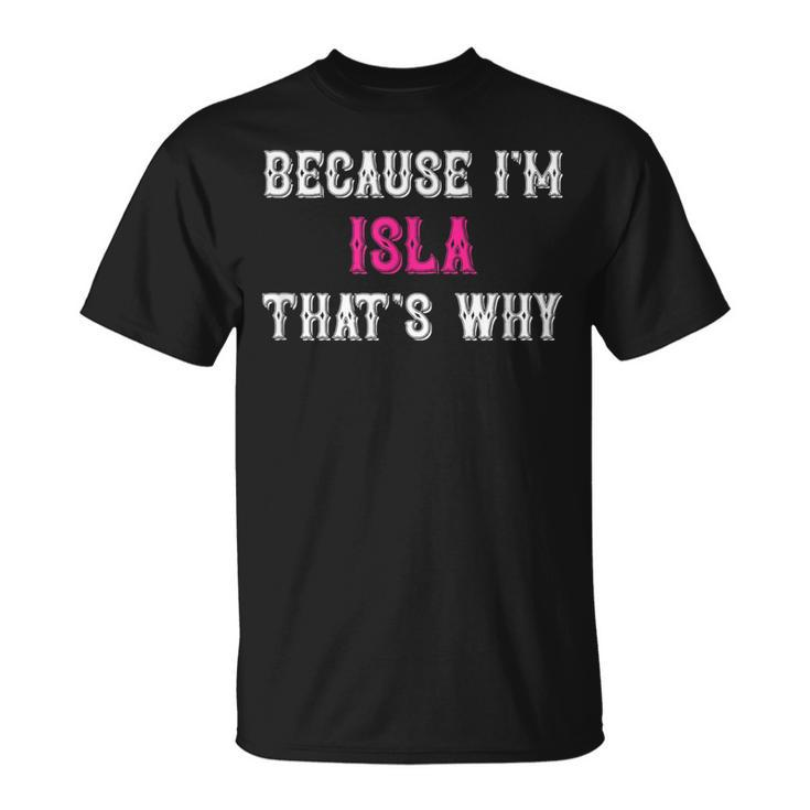 Isla Because I'm Isla That's Why Pink Isla Name T-Shirt