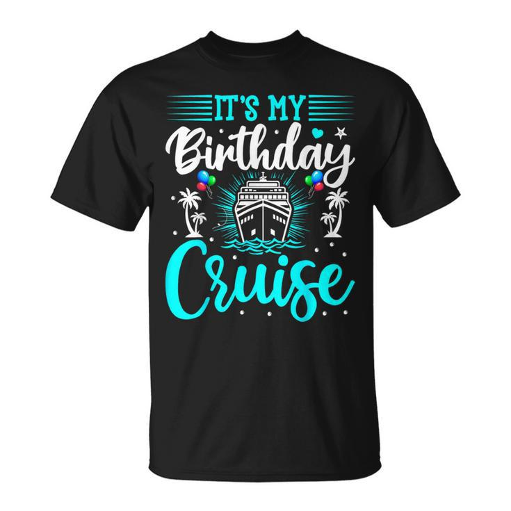 It's My Birthday Cruise Cruise Vacation Birthday Party T-Shirt