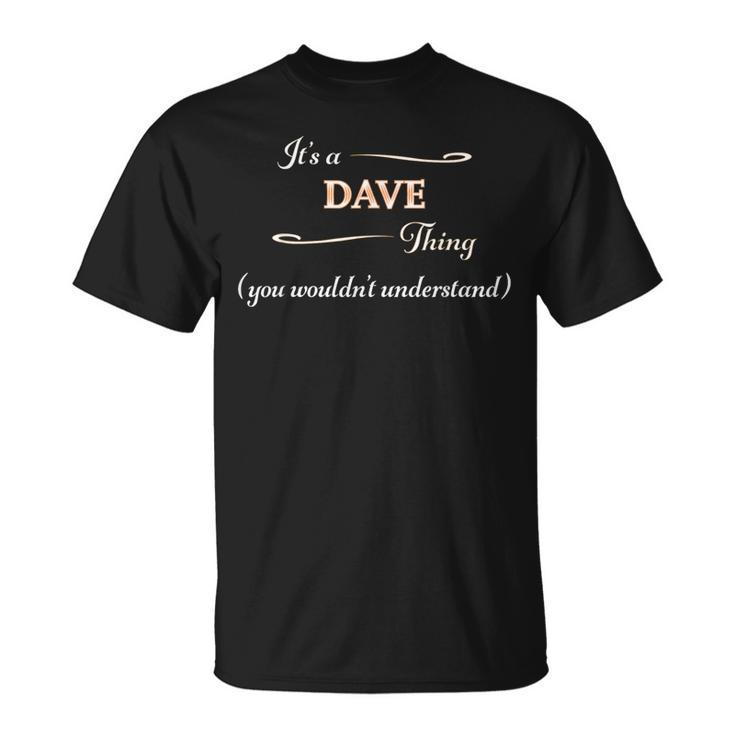 It's A Dave Thing You Wouldn't Understand Name T-Shirt