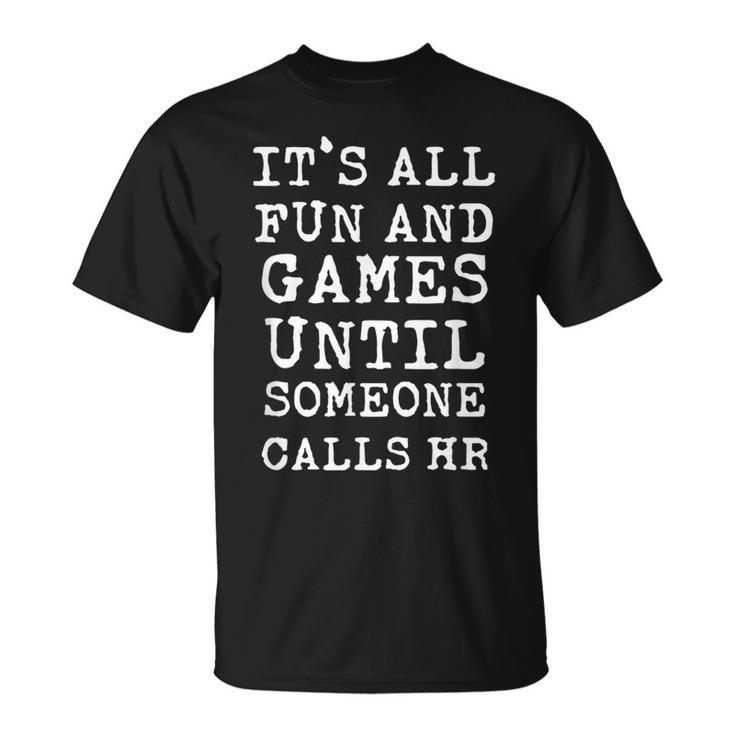 It's All Fun And Games Hr Quotes Human Resources T-Shirt