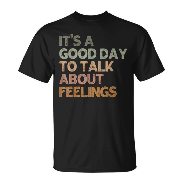 Its A Good Day To Talk About Feelings Mental Health Awarenes T-Shirt
