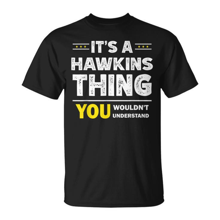 It's A Hawkins Thing You Wouldn't Understand Family Name T-Shirt