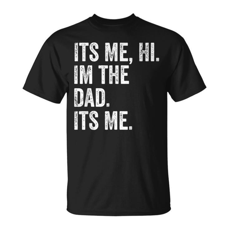 Its Me Hi Im The Dad Its Me Fathers Day For Men T-Shirt