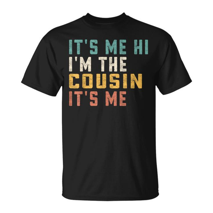 It's Me Hi I'm The Cousin It's Me For Daddy Dad Cousin T-Shirt