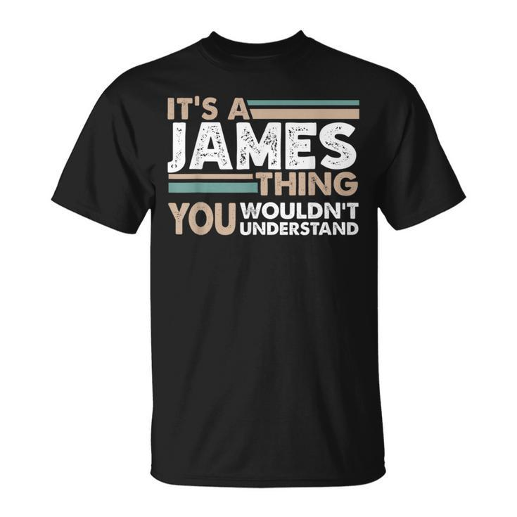 It's A James Thing You Wouldn't Understand Family Name T-Shirt