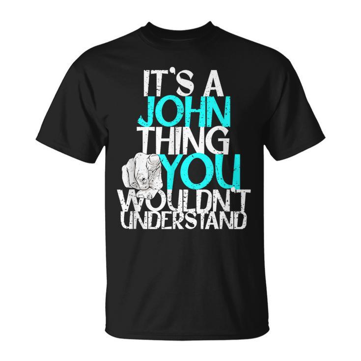 It's A John Thing You Wouldn't Understand T-Shirt