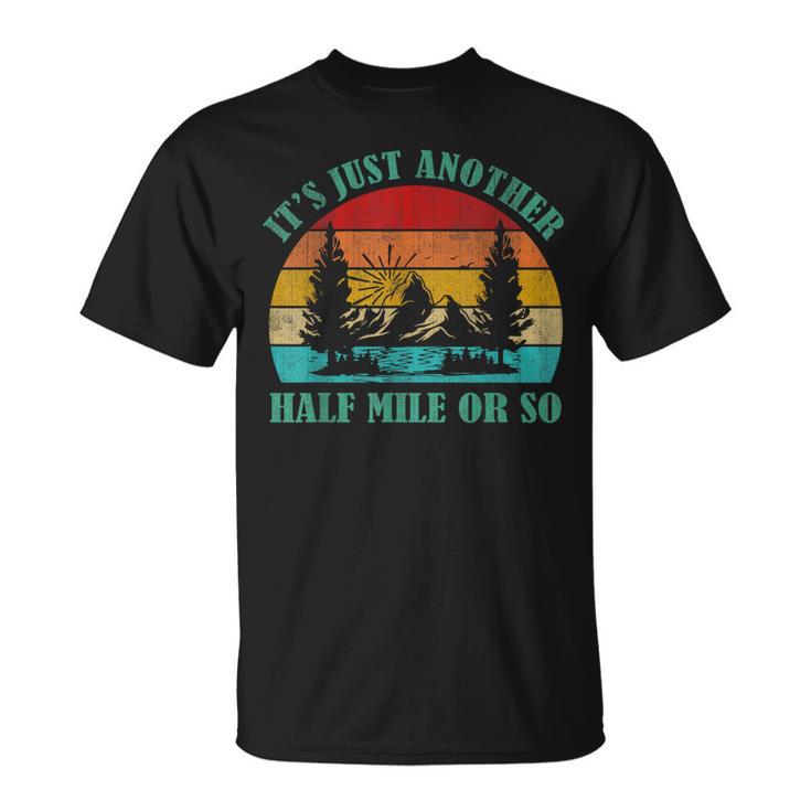 It's Just Another Half Mile Or So Hiking Vintage T-Shirt