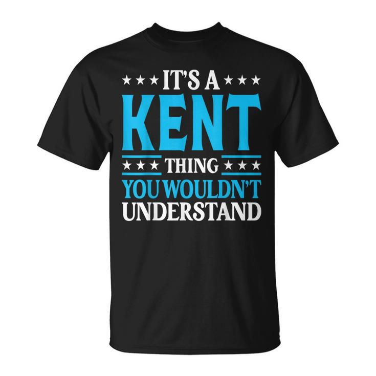It's A Kent Thing Surname Family Last Name Kent T-Shirt