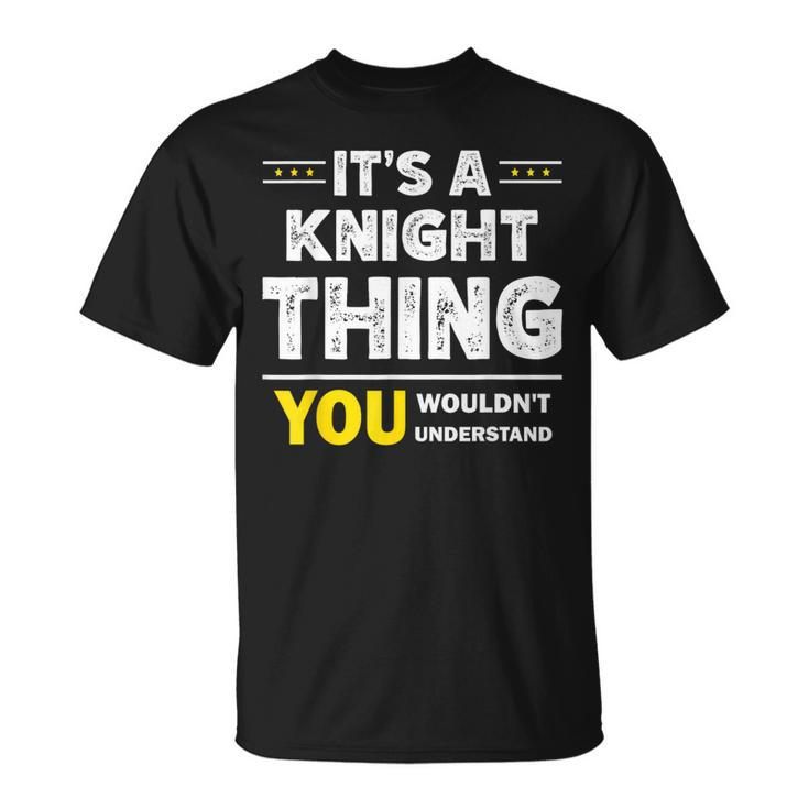 It's A Knight Thing You Wouldn't Understand Family Name T-Shirt