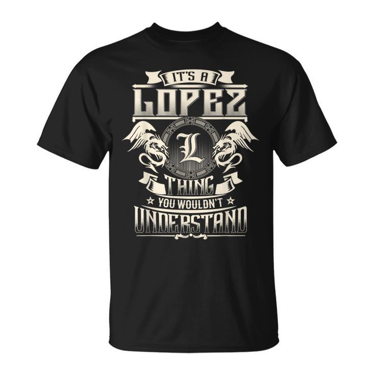 It's A Lopez Thing You Wouldn't Understand Family Name T-Shirt