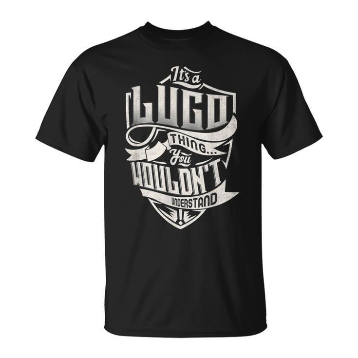 It's A Lugo Thing You Wouldn't Understand Classic Name T-Shirt