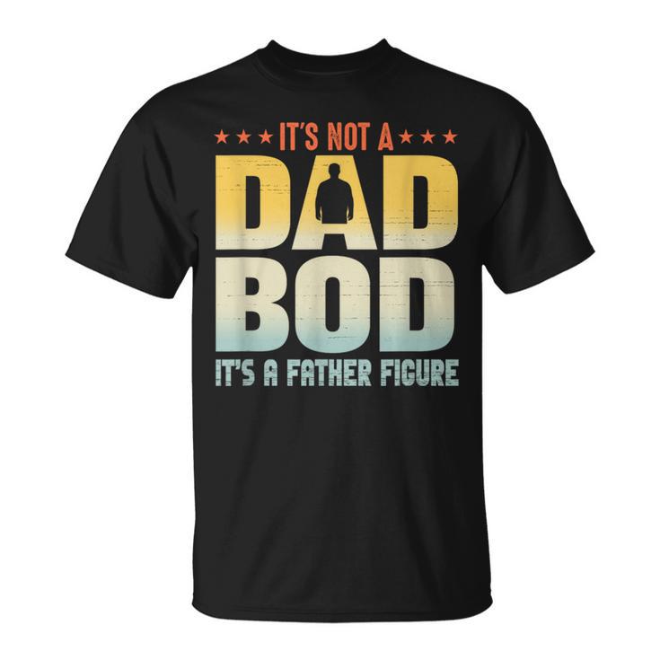 It's Not A Dad Bod It's A Father Figure Father's Day T-Shirt