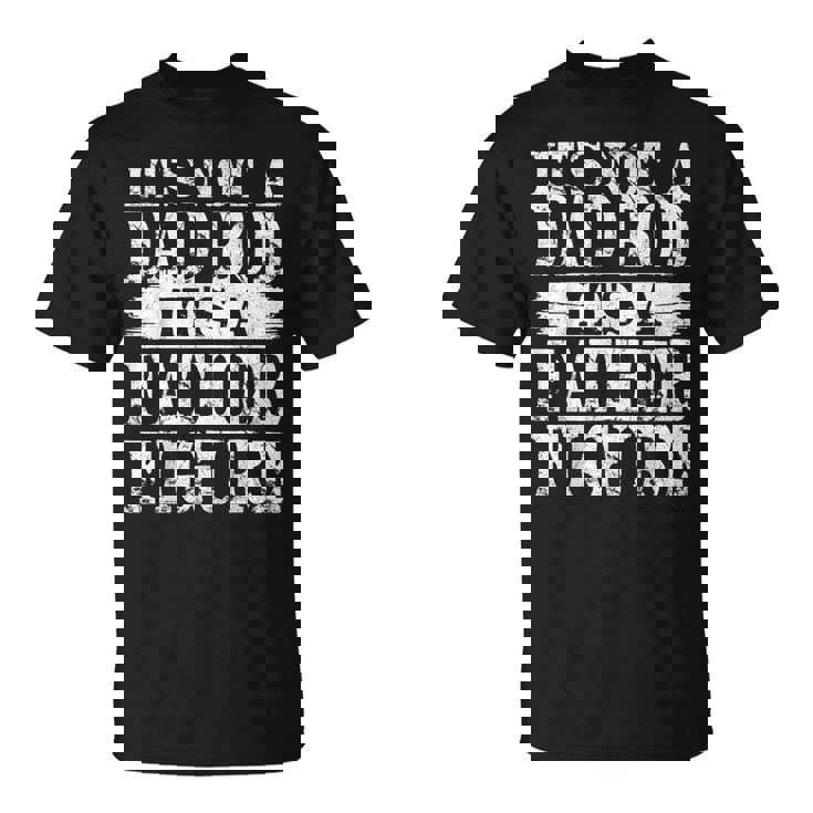 It's Not A Dad Bod It's A Father Figure Happy Father's Day T-Shirt