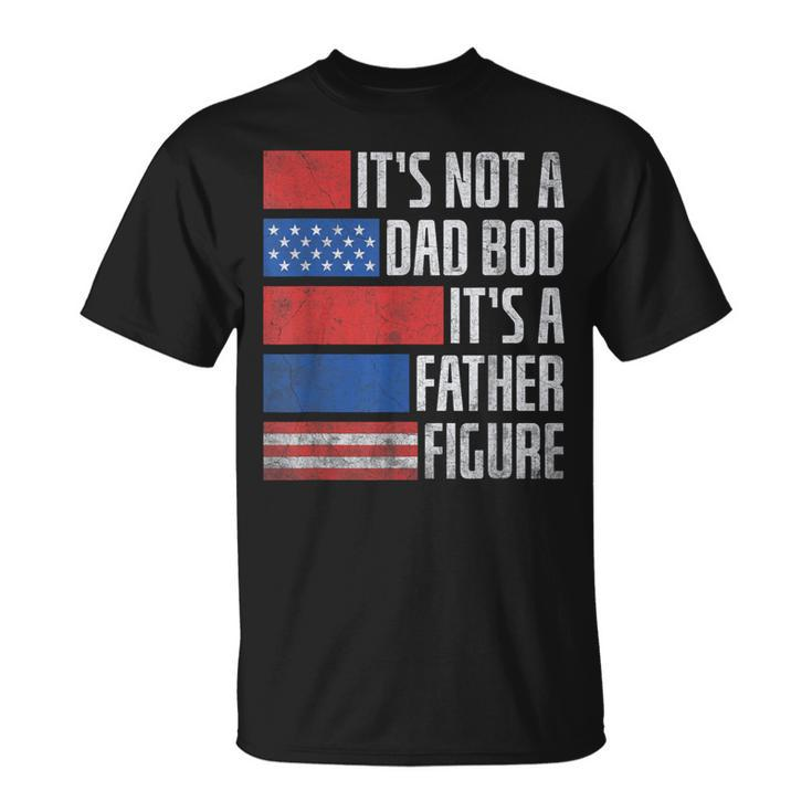 It's Not A Dad Bod Father's Day Patriotic 4Th Of July T-Shirt