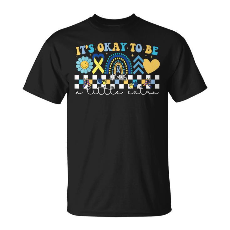 It's Ok To Be A Little Extra Down Syndrome Awareness T-Shirt