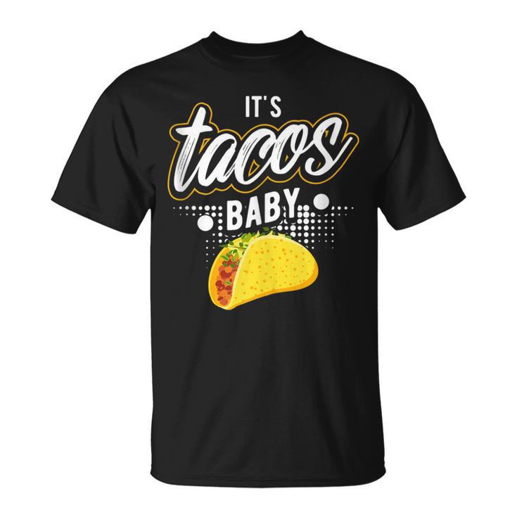 It's Tacos Baby Mexican Food Taco Tuesday T-Shirt