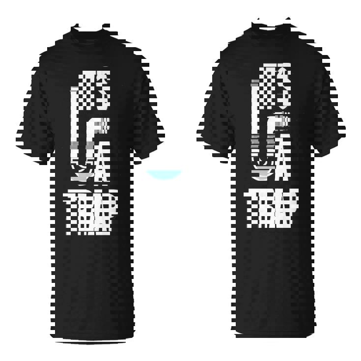 It's A Trap Plumber Plumbing Handyman Pipe Fitter T-Shirt