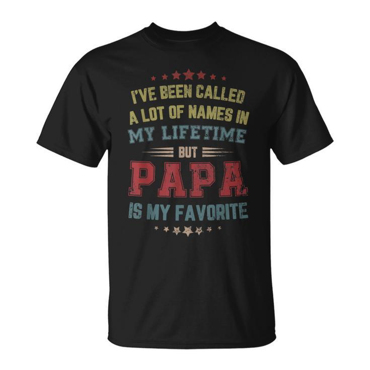 I've Been Called Lot Of Name But Papa Is My Favorite T-Shirt