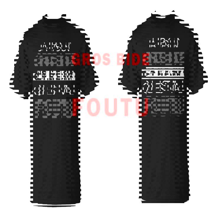 J'ai Pas Un Big Bide C'est Le Qui Est Mal Foutu T-Shirt