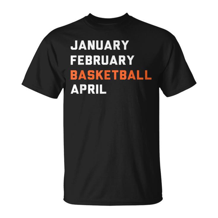 January February Basketball April Madness College T-Shirt