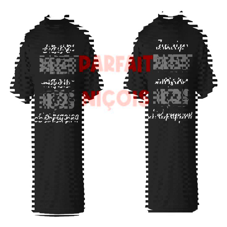 Je Ne Suis Pas Parfait Mais Je Suis Niçois Et C'est Presque T-Shirt
